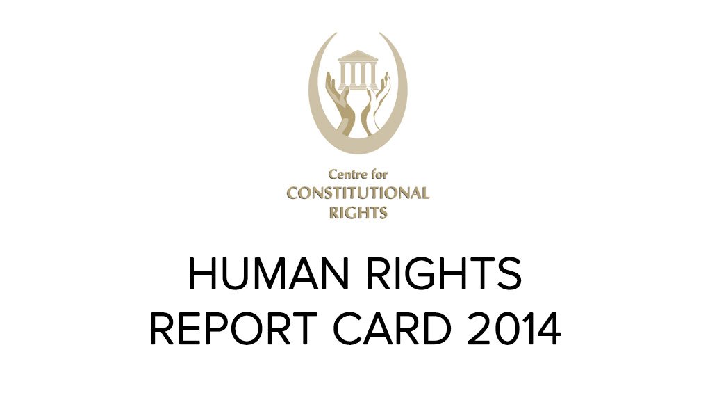 The Centre for Constitutional Rights Human Rights Report Card 2014