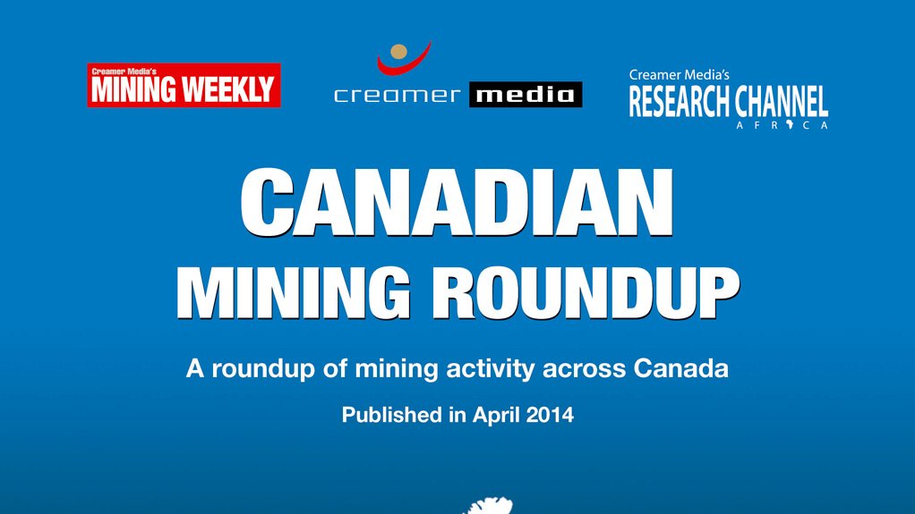 Creamer Media publishes Canandian Mining Roundup for April 2014