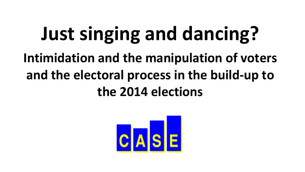 Just singing and dancing? Intimidation and the manipulation of voters and the electoral process in the build-up to the 2014 elections (April 2014)