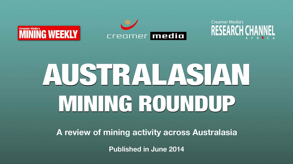 Creamer Media publishes Australasian Mining Roundup for June 2014 research report