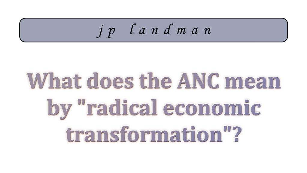 What does the ANC mean by 'radical economic transformation'? (August 2014)