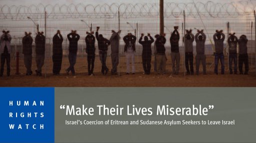 'Make their lives miserable' – Israel’s coercion of Eritrean and Sudanese asylum seekers to leave Israel (September 2014)