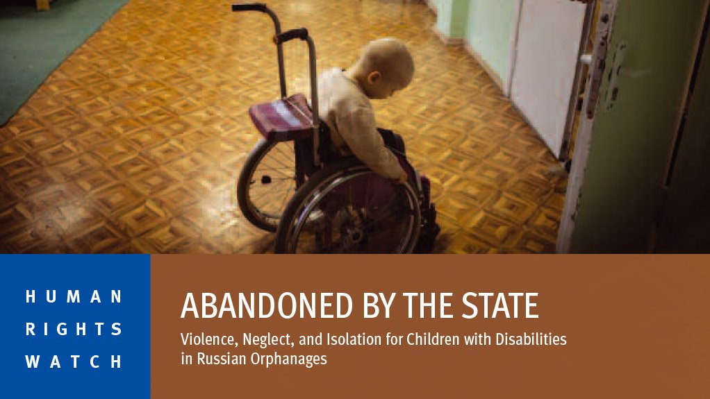 Abandoned by the State: Violence, neglect, and isolation for children with disabilities in Russian orphanages (September 2014)