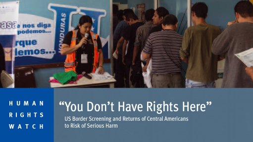 'You don’t have rights here' – US border screening and returns of central Americans to risk of serious harm (October 2014)