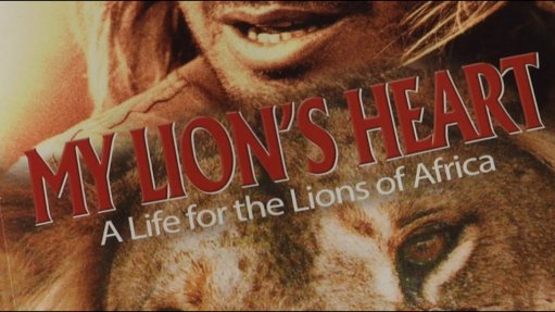 My Lion’s Heart – A life for the lions of Africa