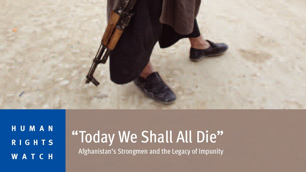 'Today we shall all die': Afghanistan’s strongmen and the legacy of impunity (March 2015)