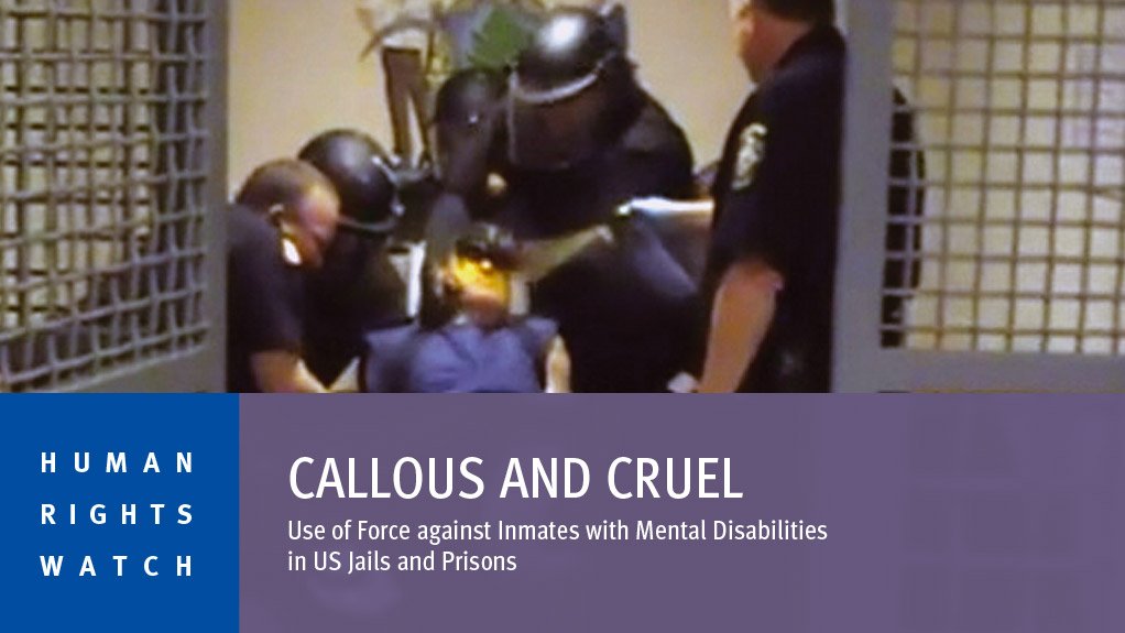 Callous and cruel: Use of force against inmates with mental disabilities in US jails and prisons (May 2015)