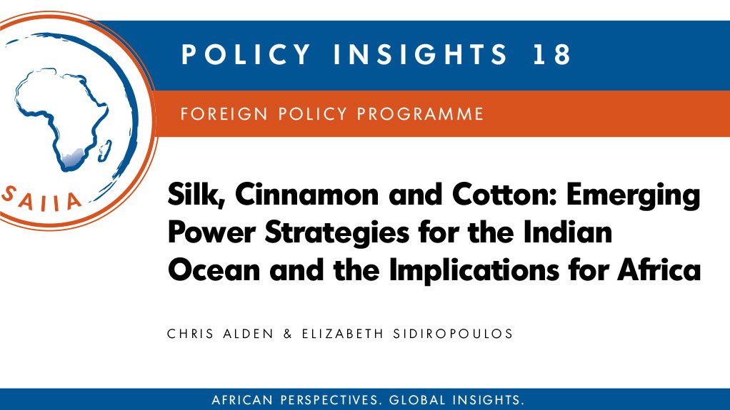 SAIIA Policy Insights No 18: Silk, Cinnamon and Cotton: Emerging Power Strategies for the Indian Ocean and the Implications for Africa (June 2015)