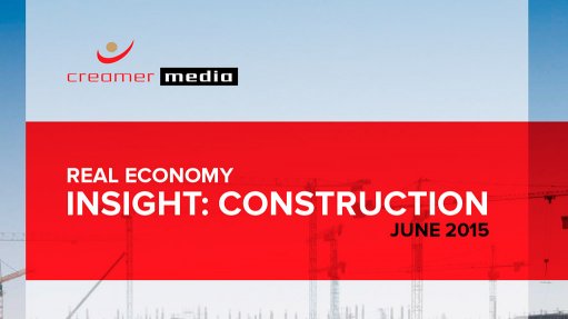 Creamer Media publishes Real Economy Insight: Construction 2015 brief