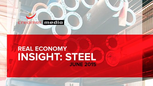 Creamer Media publishes Real Economy Insight: Steel 2015 brief