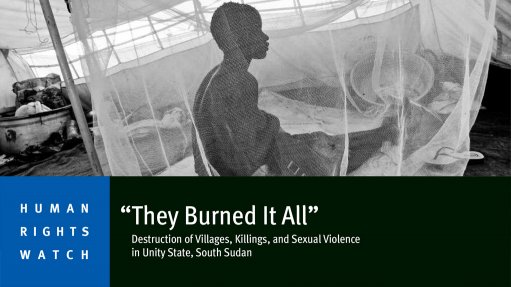 'They burned it all': Destruction of villages, killings, and sexual violence in Unity State South Sudan (July 2015) 