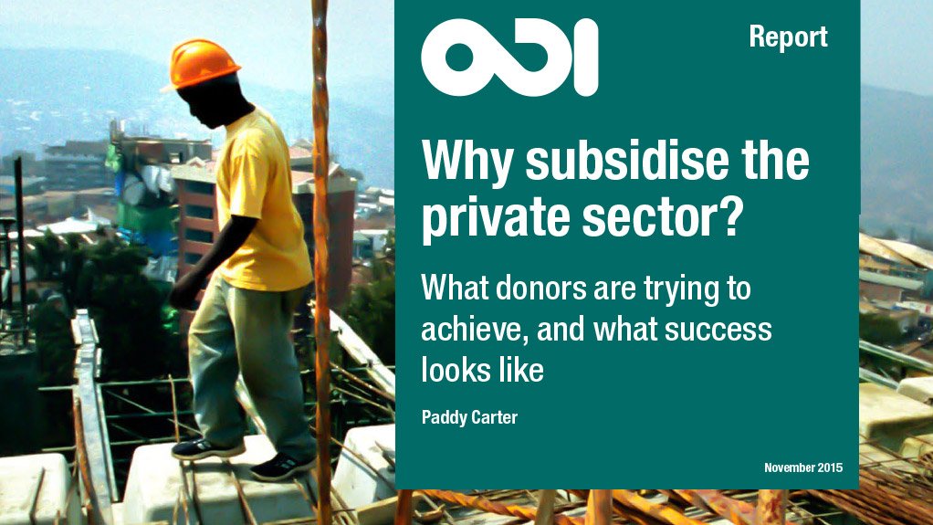 Why subsidise the private sector? What donors are trying to achieve, and what success looks like (Nov 2015)