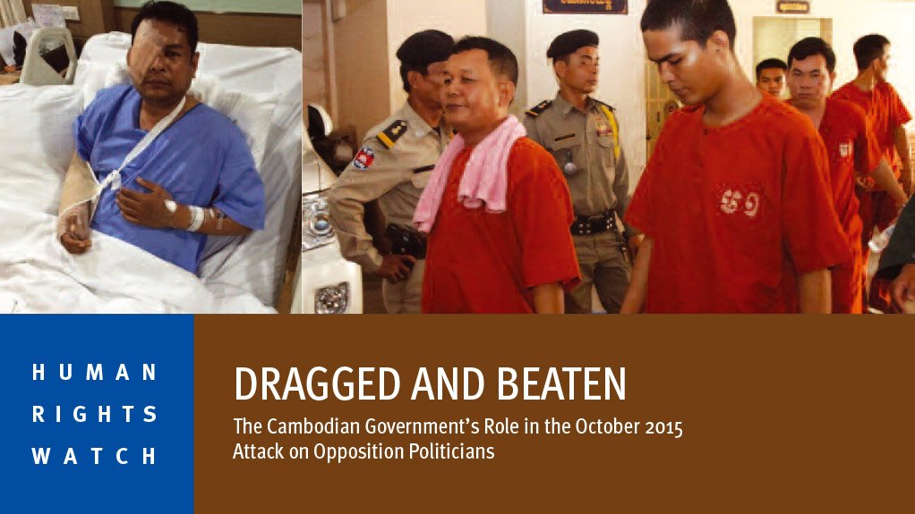 Dragged and Beaten – The Cambodian Government's Role in the October 2015 Attack on Opposition Politicians (May 2016)