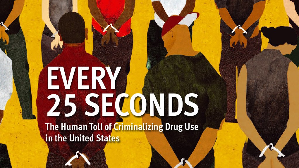 Every 25 Seconds – The Human Toll of Criminalizing Drug Use in the United States 