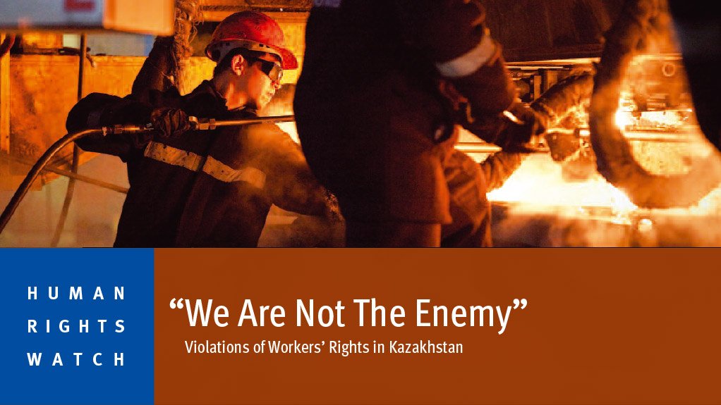 “We Are Not the Enemy” – Violations of Workers’ Rights in Kazakhstan