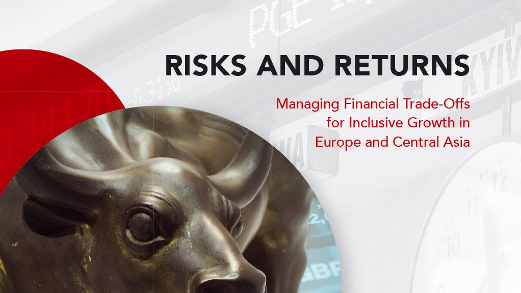 Risks and Returns: Managing Financial Trade-Offs for Inclusive Growth in Europe and Central Asia