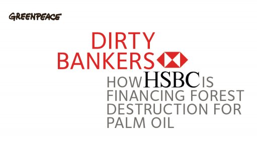 Dirty Bankers – How HSBC is Financing Forest Destruction for Palm Oil