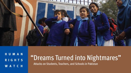 Dreams Turned into Nightmares – Attacks on Students, Teachers, and Schools in Pakistan