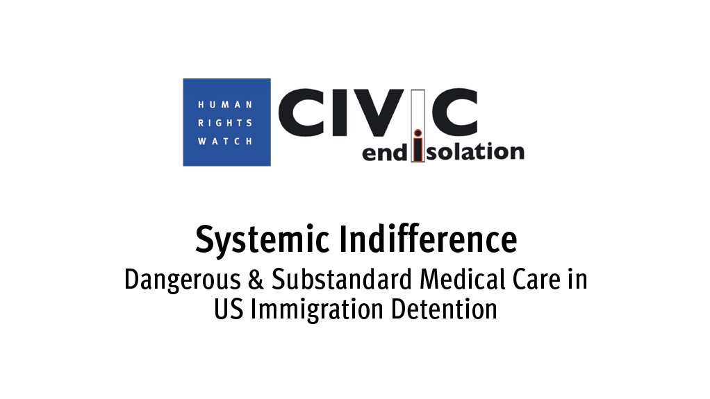 Systemic Indifference – Dangerous & Substandard Medical Care in US Immigration Detention