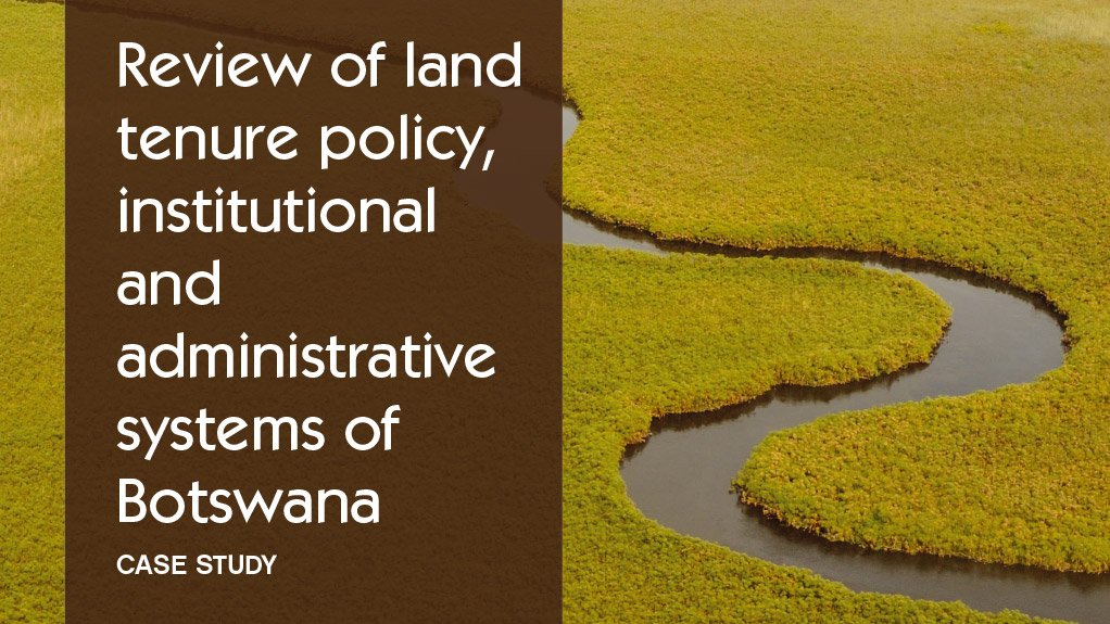 Review of land tenure policy, institutional and administrative systems of Botswana