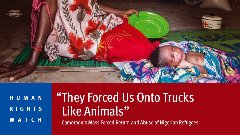 “They Forced Us Onto Trucks Like Animals” – Cameroon’s Mass Forced Return and Abuse of Nigerian Refugees