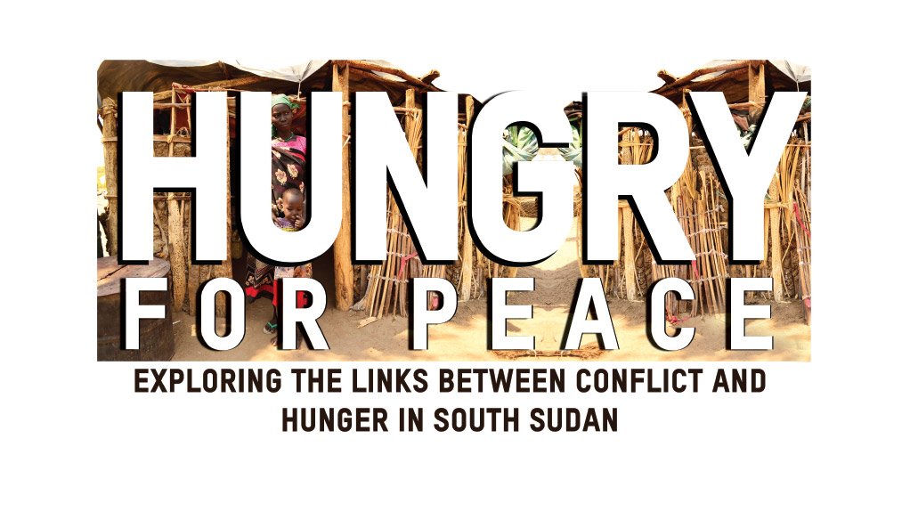  Hungry for Peace: Exploring the links between conflict and hunger in South Sudan