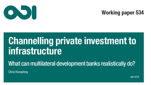Channelling private investment to infrastructure: what can multilateral development banks realistically do?