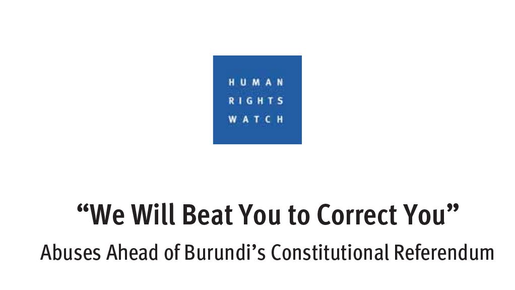 Abuses Ahead of Burundi’s Constitutional Referendum