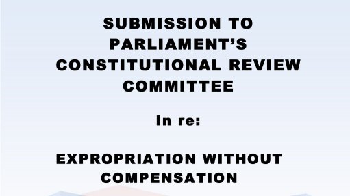 Submission To Parliament’s Constitutional Review Committee In Re: Expropriation Without Compensation