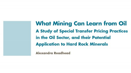 What Mining Can Learn from Oil: A Study of Special Transfer Pricing Practices in the Oil Sector, and their Potential Application to Hard Rock Minerals