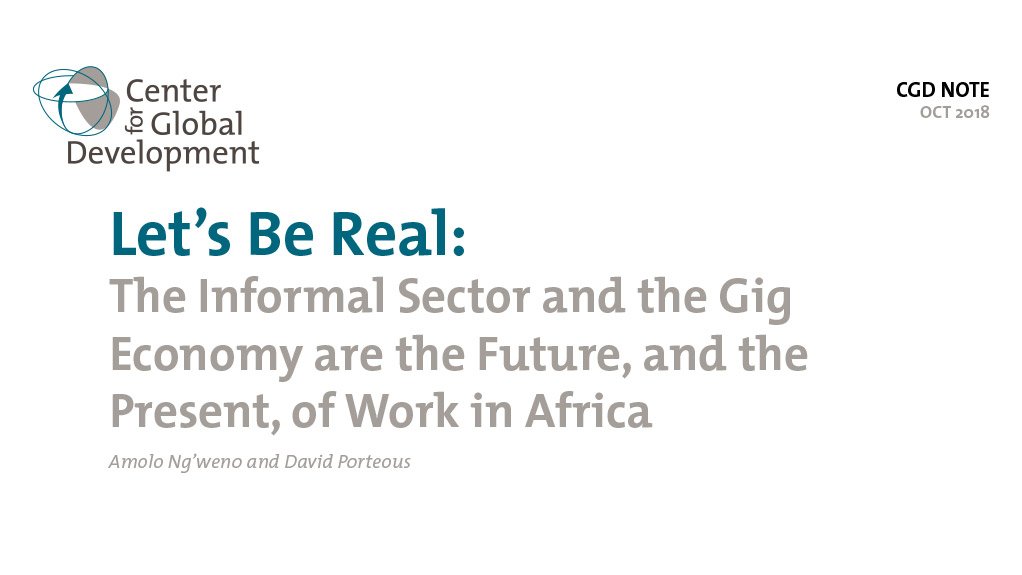 Let’s Be Real: The Informal Sector and the Gig Economy are the Future, and the Present, of Work in Africa