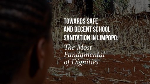 Towards Safe And Decent School Sanitation In Limpopo: The Most Fundamental Of Dignities