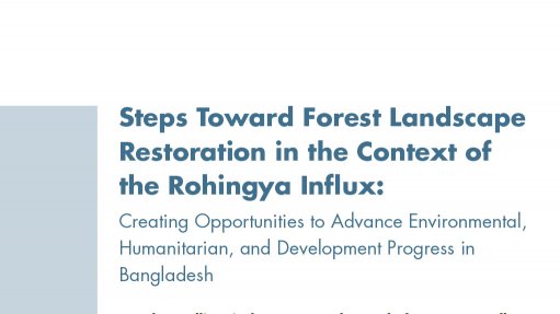 Steps Toward Forest Landscape Restoration in The Context of The Rohingya Influx: Creating Opportunities to Advance Environmental, Humanitarian, and Development Progress in Bangladesh