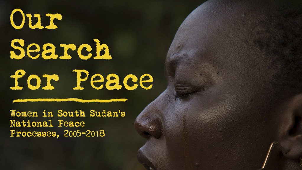 Our search for peace: Women in South Sudan’s national peace processes, 2005 – 2018