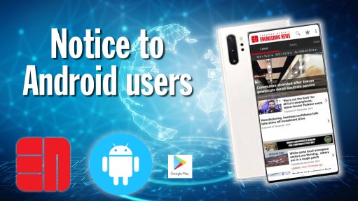 Notice to Android App users of Engineering News, Mining Weekly and Polity