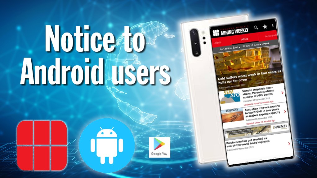 Notice to Android App users of Mining Weekly, Engineering News and Polity