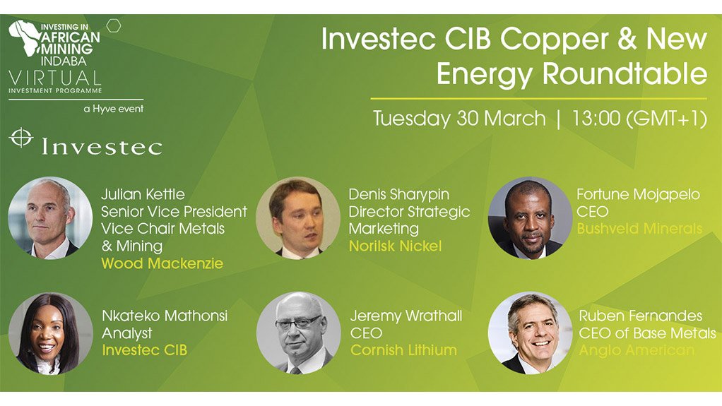 Anglo American, Bushveld Minerals, Cornish Lithium, Norilsk Nickel and Wood Mackenzie to join the Investec CIB Copper & New Energy roundtable at the Virtual Investment Programme