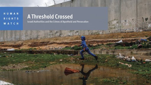 A Threshold Crossed – Israeli Authorities and the Crimes of Apartheid and Persecution