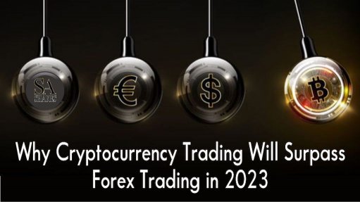 Why Cryptocurrency trading will surpass Forex Trading in 2023