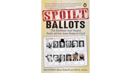 Spoilt Ballots: The Elections that Shaped South Africa, from Shaka to Cyril – Matthew Blackman & Nick Dall