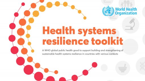 Health systems resilience toolkit: a WHO global public health good to support building and strengthening of sustainable health systems resilience in countries with various contexts