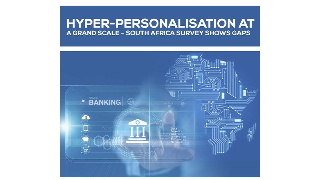 Hyper-Personalisation at a Grand Scale – South Africa Survey Shows Gaps