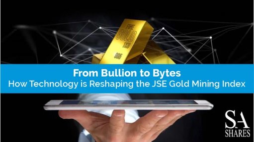 From bullion to bytes: How technology is reshaping the JSE Gold Mining Index 