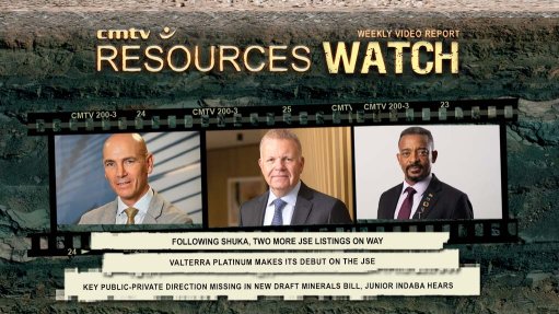 This week: Following Shuka, two more JSE listings on way; Valterra Platinum makes its debut on the JSE; and, Key public-private direction missing in new draft Minerals Bill, Junior Indaba hears