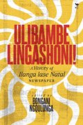 Ulibambe Lingashoni: A History of Ilanga Lase Natal Newspaper