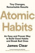 Atomic Habits: An Easy and Proven Way to Build Good Habits and Break Bad Ones