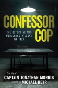 Confessor Cop: The Detective Who Persuaded Killers To Talk