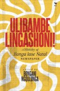 Ulibambe Lingashoni: A History of Ilanga Lase Natal Newspaper