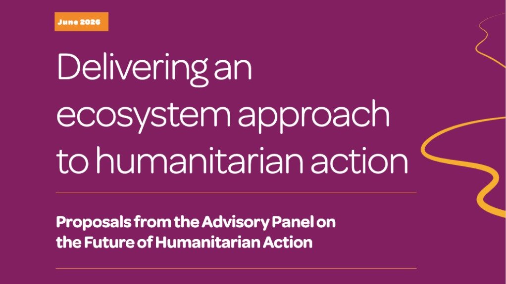 Delivering an ecosystem approach to humanitarian action: proposals from the Advisory Panel on the Future of Humanitarian Action