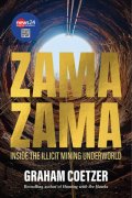 Zama Zama: Inside the Illicit Mining Underworld